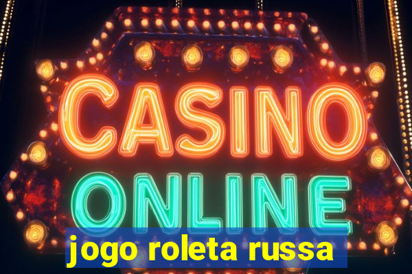 jogo roleta russa